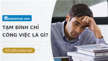 Tạm đình chỉ công việc là gì? Khi nào người lao động bị tạm đình chỉ công việc?
