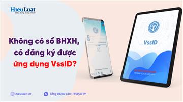 Không có sổ BHXH có đăng ký được tài khoản VssID không?
