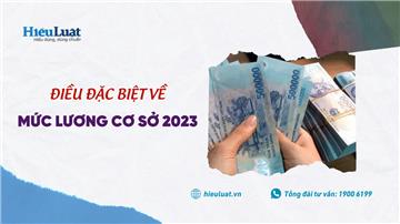 [Dự kiến]: Điều đặc biệt chưa từng có về mức lương cơ sở 2023 