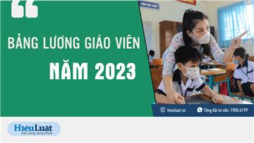 [Chính thức] Bảng lương giáo viên năm 2023 theo mức lương cơ sở mới