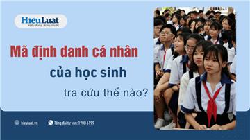 Tra cứu mã định danh cá nhân của học sinh bằng cách nào?