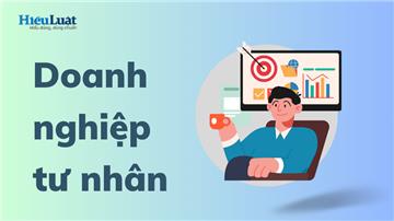 Doanh nghiệp tư nhân là gì? Các đặc điểm của doanh nghiệp tư nhân