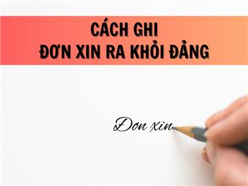 Mẫu đơn xin ra khỏi Đảng và thủ tục xin ra khỏi Đảng