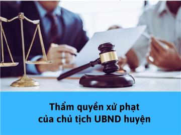 Thẩm quyền xử phạt của chủ tịch UBND huyện, xã hiện hành
