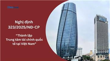 Toàn văn Nghị định 323/2025/NĐ-CP về Thành lập trung tâm Tài chính