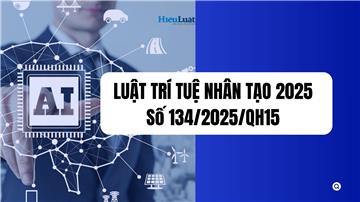Đã có Toàn văn Luật Trí tuệ nhân tạo 2025, số 134/2025/QH15