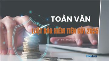Đã có toàn văn Luật Bảo hiểm tiền gửi 2025, số 111/2025/QH15