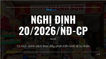 Nghị định 20/2026/NĐ-CP: Cú hích chính sách thúc đẩy phát triển kinh tế tư nhân
