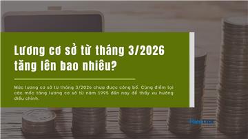 Tăng lương cơ sở từ tháng 3/2026 lên bao nhiêu?