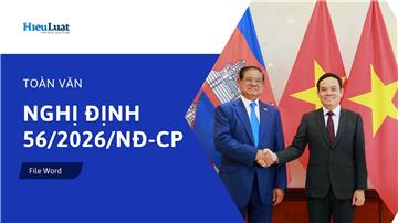 Toàn văn Nghị định 56/2026/NĐ-CP biểu thuế đặc biệt với Campuchia