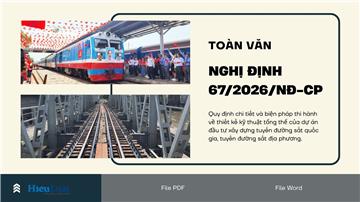 Toàn văn Nghị định 67/2026/NĐ-CP về kỹ thuật tổng thể cho dự án đường sắt