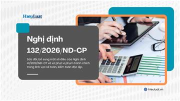 Toàn văn Nghị định 132/2026/NĐ-CP về kế toán, kiểm toán