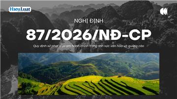 Nghị định 87/2026/NĐ-CP về vi phạm hành chính trong văn hóa và quảng cáo