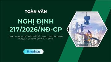 Toàn văn Nghị định 217/2026/NĐ-CP về quản lý hoạt động xây dựng