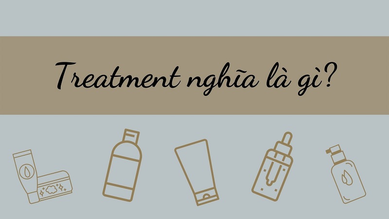 Treatment là gì Treatment la gi