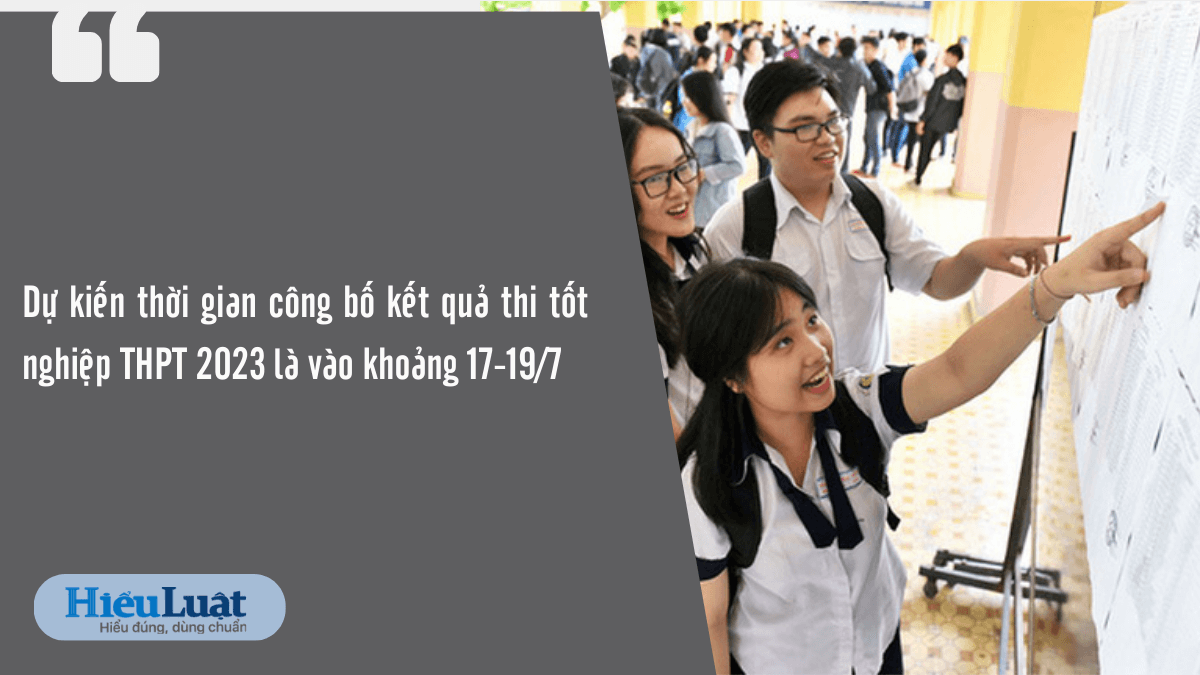 bao giờ có điểm thi tốt nghiệp thpt 2023  bao giờ có điểm thi tốt nghiệp thpt 2023 dự kiến khoảng từ 17-19/7