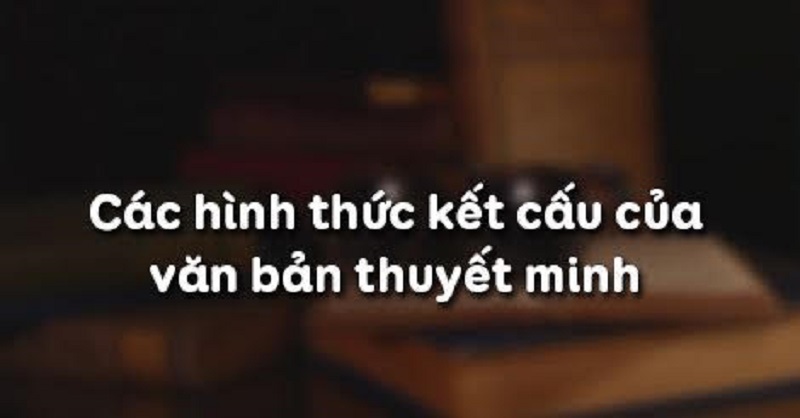 Văn bản thuyết minh có bốn hình thức kết cấu