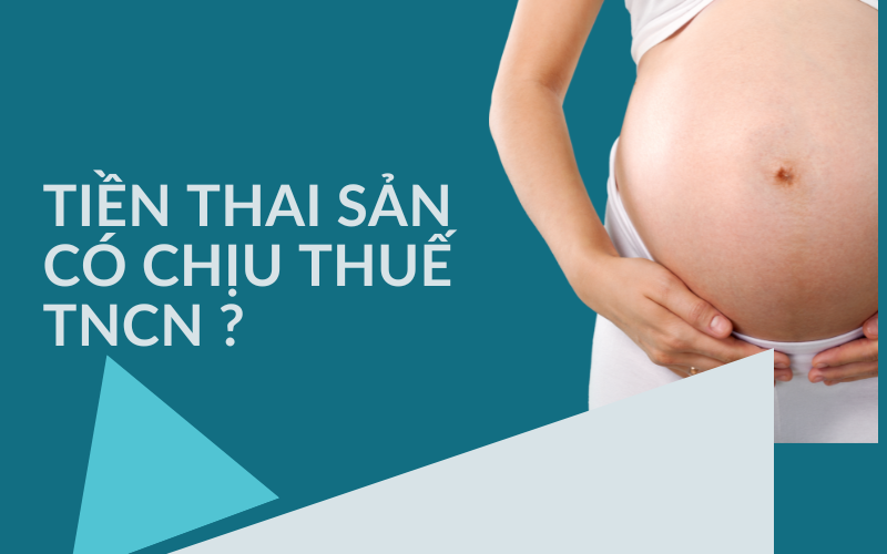 Tiền thai sản có chịu thuế TNCN không?