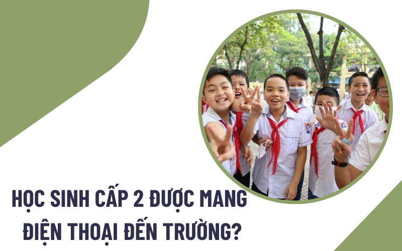 Học sinh cấp 2 có được mang điện thoại đến trường không?