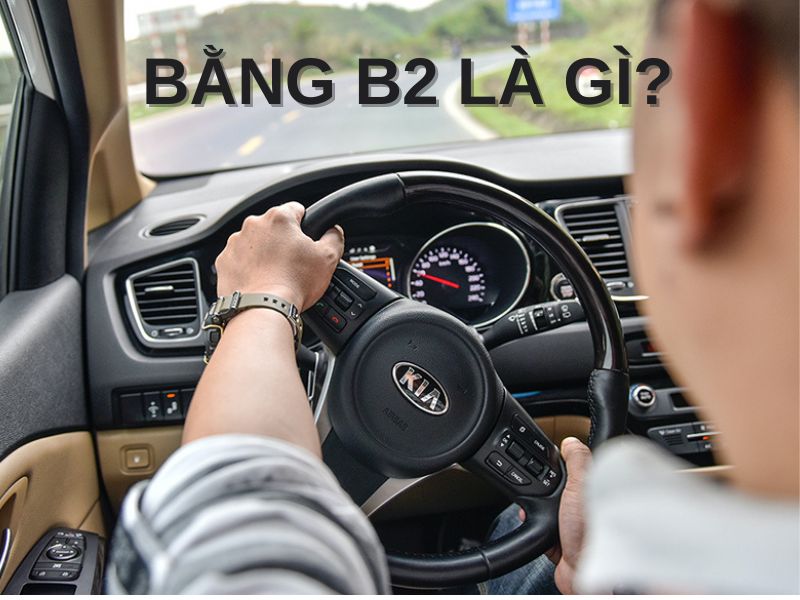 bằng b2 có thời hạn bao lâu Bằng B2 là gì?