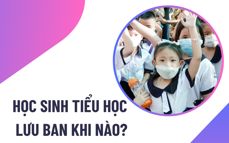 Học sinh tiểu học được lưu ban mấy lần?