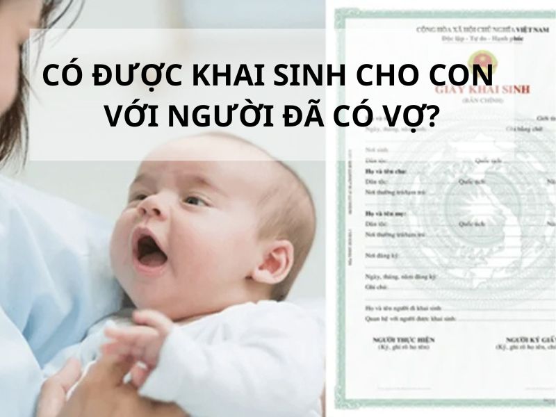 Có được khai sinh cho con với người đã có vợ không?