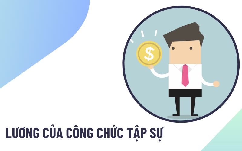 Lương của công chức tập sự Lương của công chức tập sự là bao nhiêu?