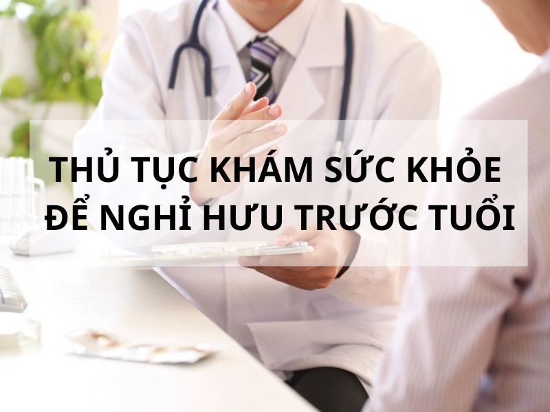 Thủ tục khám giám định sức khỏe để nghỉ hưu trước tuổi