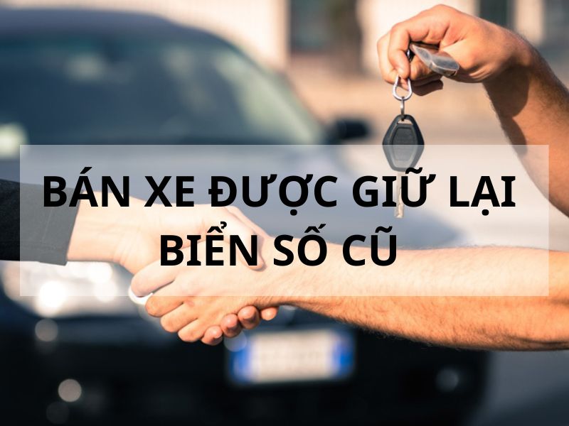 Bán xe được giữ lại biển số cũ