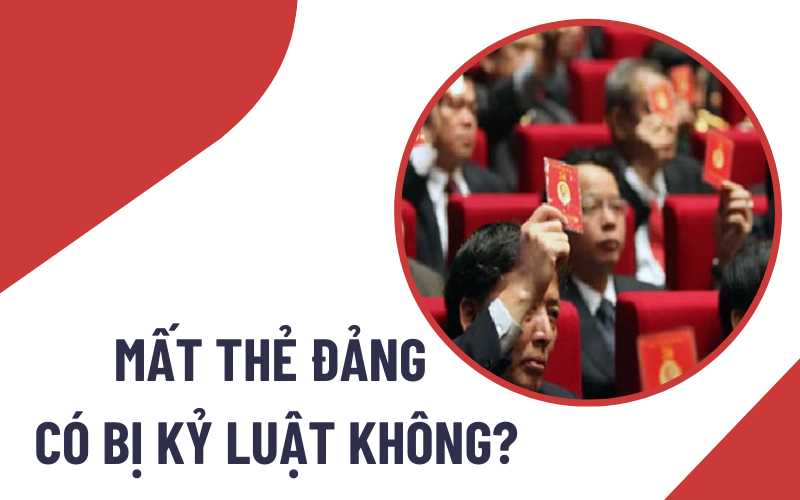 Mất thẻ Đảng có bị kỷ luật không?