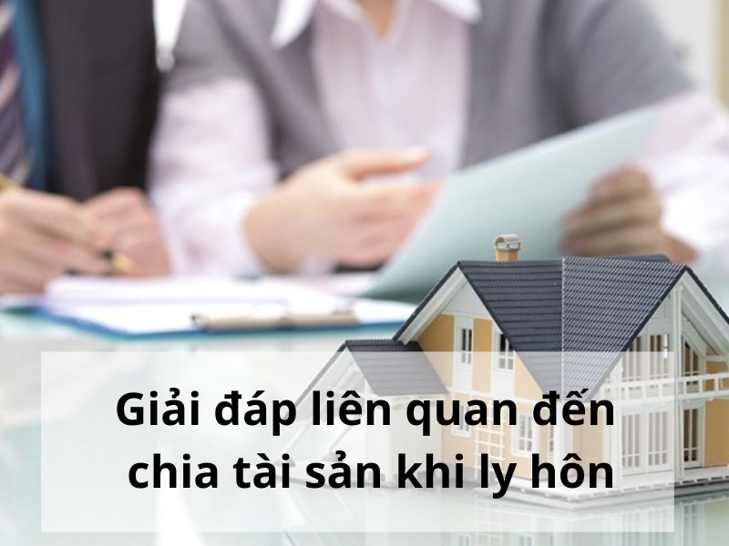 Giải đáp liên quan đến chia tài sản khi ly hôn