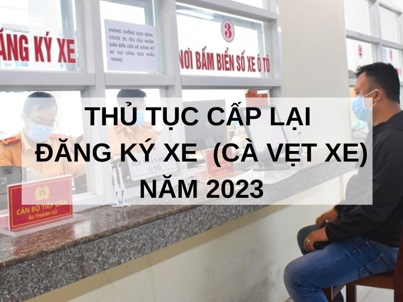 Thủ tục cấp lại đăng ký xe (cà vẹt xe) năm 2023