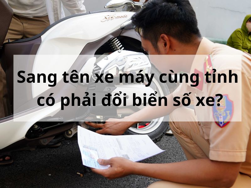 Sang tên xe máy cùng tỉnh có phải đổi biển số xe không?
