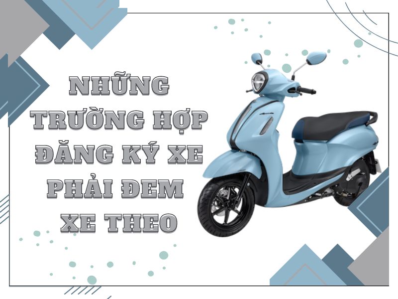 Những trường hợp đăng ký xe phải đem xe theo