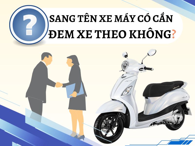 Sang tên xe máy có cần theo xe không?