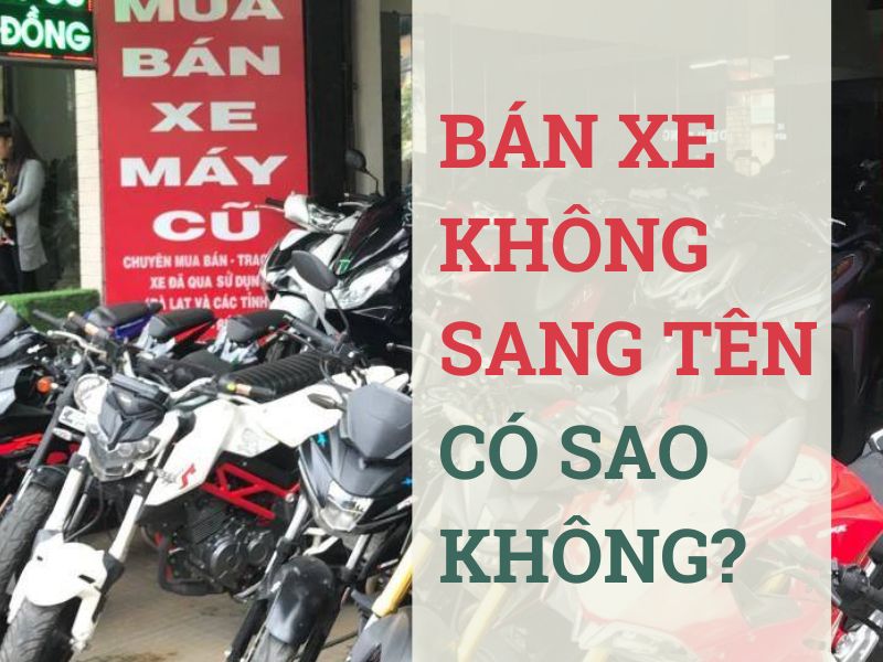 Khi bán xe có bắt buộc phải sang tên xe không?