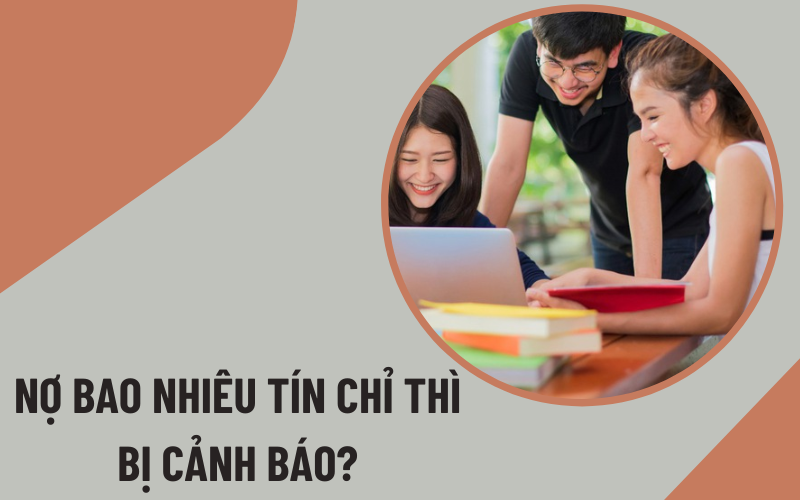 nợ bao nhiêu tín chỉ thì bị cảnh báo Sinh viên nợ bao nhiêu tín chỉ thì bị cảnh báo?