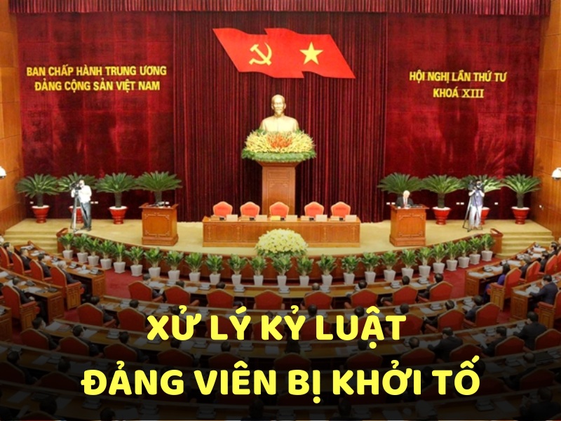 Xử lý kỷ luật đảng viên bị khởi tố