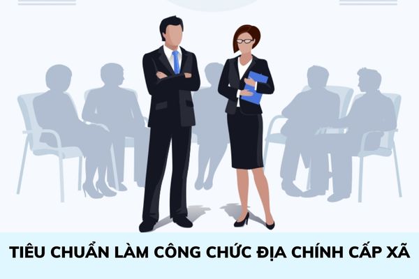 Tiêu chuẩn trở thành công chức địa chính xã