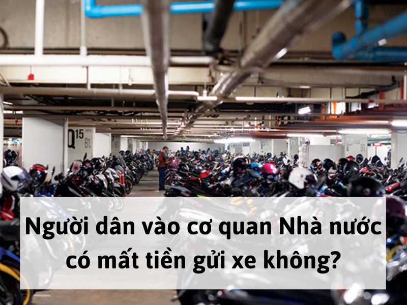 Người dân vào cơ quan Nhà nước có mất tiền gửi xe không?