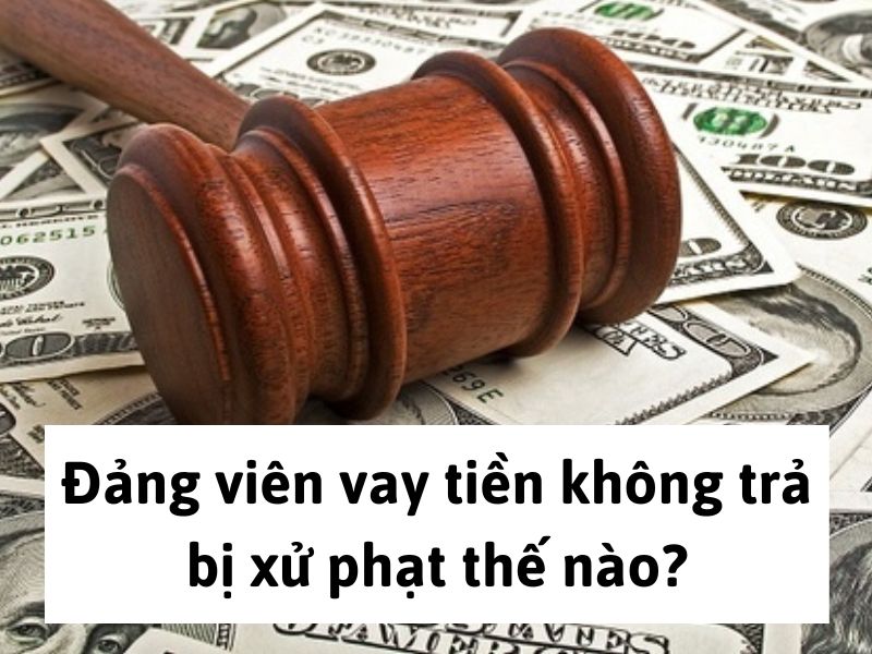Đảng viên vay tiền không trả bị xử phạt như thế nào?