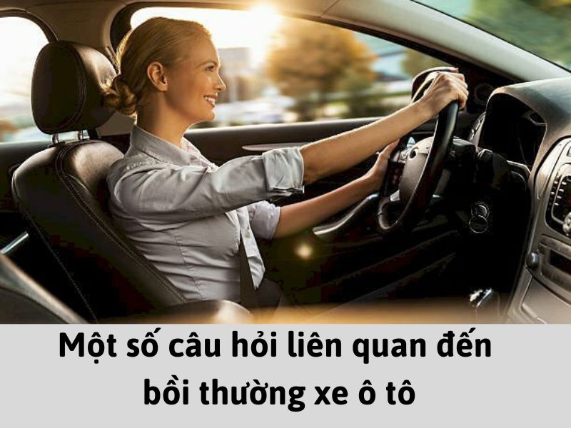 Một số câu hỏi liên quan đến bồi thường xe ô tô