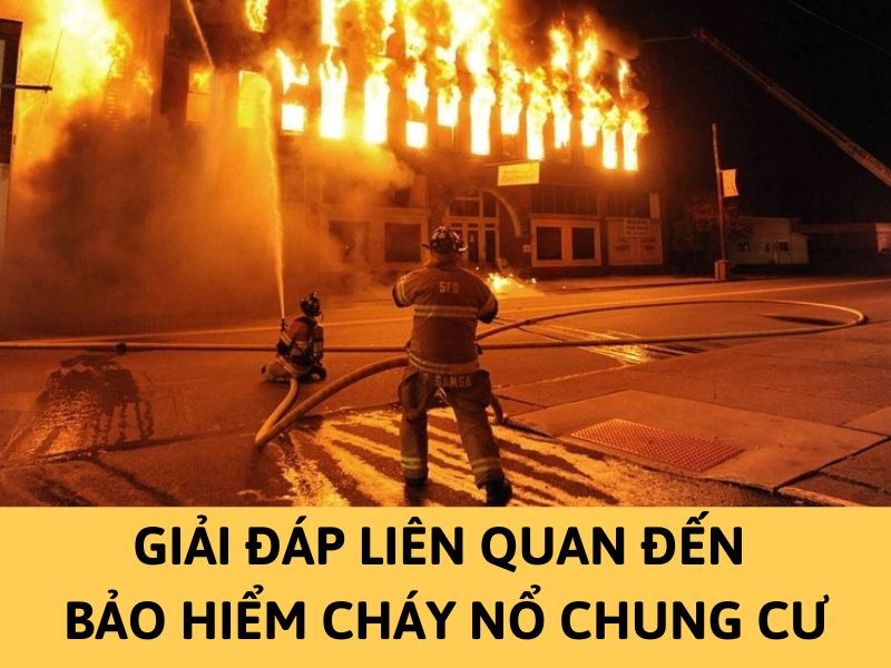Giải đáp liên quan đến bảo hiểm cháy nổ chung cư