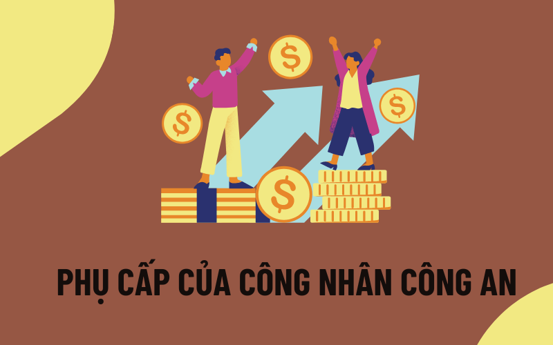 bảng lương của công nhân công an  Phụ cấp của công nhân công an mới nhất năm 2023