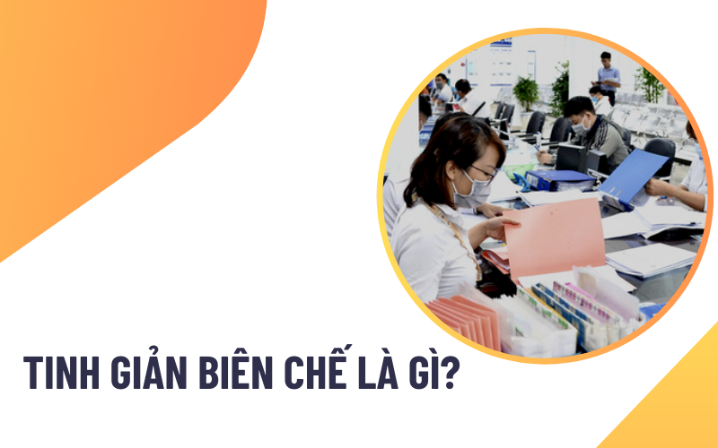 nuôi con nhỏ có bị tinh giản biên chế Tinh giản biên chế là gì?