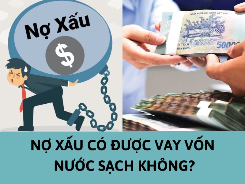 Nợ xấu có vay được vốn nước sạch không?