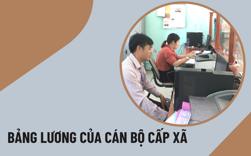 Lương của cán bộ cấp xã Lương của cán bộ cấp xã