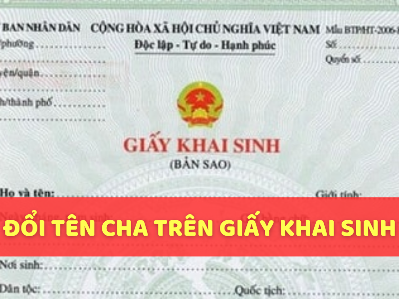 Có được đổi tên cha trên giấy khai sinh không?