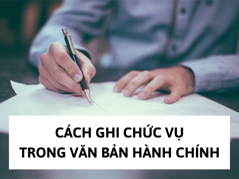 Cách ghi chức vụ trong văn bản hành chính
