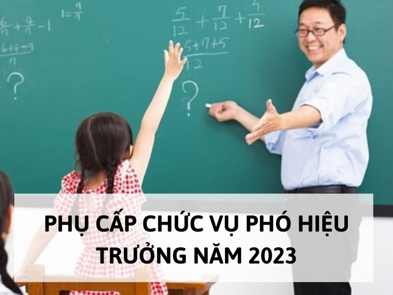 Phụ cấp chức vụ phó hiệu trưởng năm 2023